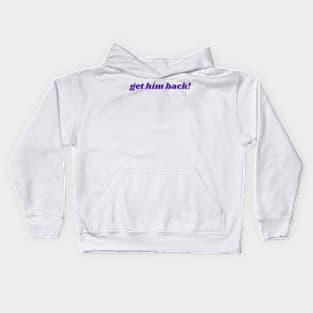 Get him back! Kids Hoodie